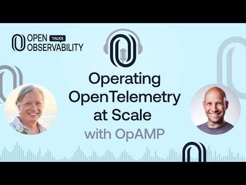 Operating OpenTelemetry at Scale with OpAMP