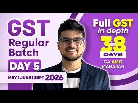 GST - DAY 5 - REGULAR BATCH #2 - May / June / Sept 26 - CA Amit Mahajan