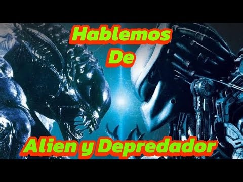 Hablemos de Alien y Depredador