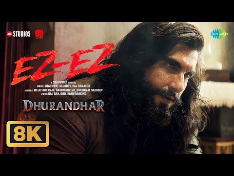 Ez-Ez - 8K Video | Dhurandhar | Ranveer Singh, Shashwat Sachdev, Diljit Dosanjh, Hanumankind, Raj R