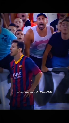 Messi response to the racism👽.