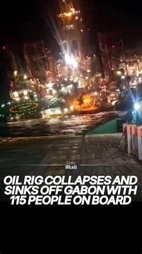 Oil rig collapses and sinks off Gabon with 115 people on board