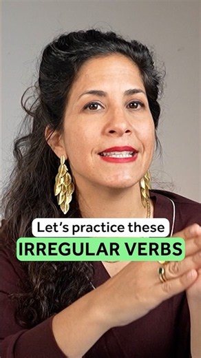 Let's practice these irregular verbs
