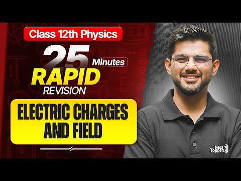 Electric Charges and Fields Class 12 in 25 Mins | 12th Physics Chapter-1 RAPID REVISION | CBSE 2026