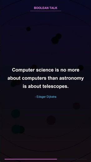Computer science is no more about computers than astronomy is about telescopes. - Edsger Dijkstra CS