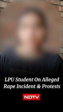 LPU Student Protests | LPU Student Speaks On The Alleged Rape Incident & The Following Protest