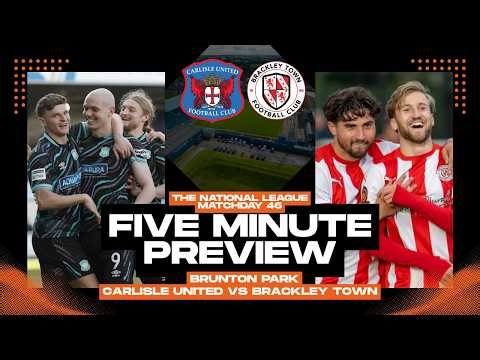The National League Matchday 46 - Five Minute Preview - Carlisle United vs Brackley Town