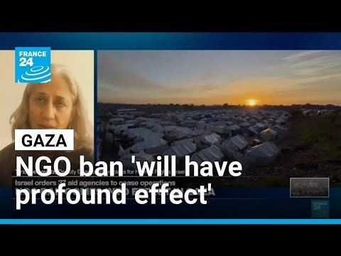 The ban of NGOs from Gaza 'will have a profound effect' on the territory's population • FRANCE 24
