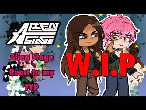 Alien Stage react to my FYP || GLRV || x2 |W.I.P || 0.5/?