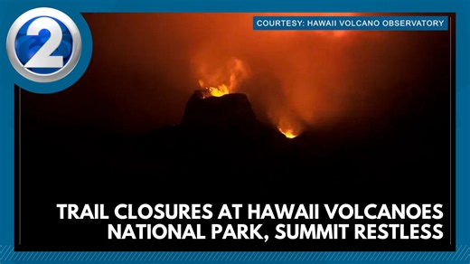 Trail closures at Hawaii Volcanoes National Park, summit restless