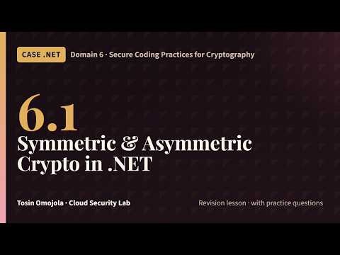 CASE .NET 6.1 | Cryptography in .NET: Symmetric and Asymmetric Encryption