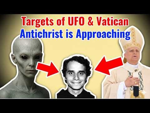 Targets of UFO and the Vatican. The Antichrist is Approaching