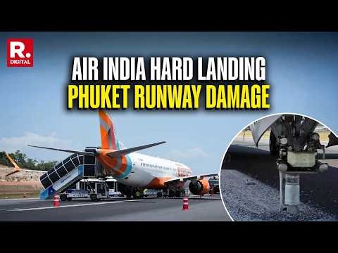 BREAKING: Air India Express Boeing 737 Makes Hard Landing in Phuket | Runway Damaged