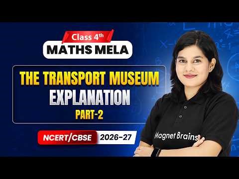 The Transport Museum - Explanation (Part 2) | Class 4th Maths Mela | Chapter 13 | CBSE 2026-27