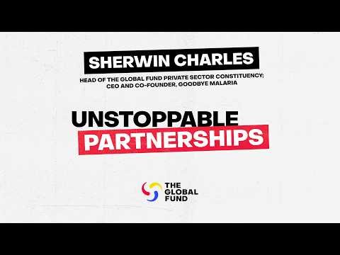 Unstoppable Partnerships: Head of Global Fund Private Sector Constituency and CEO of Goodbye Malaria