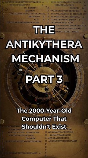 The Antikythera Mechanism - Part 3. The 2,000-Year-Old Computer That Shouldn't Exist