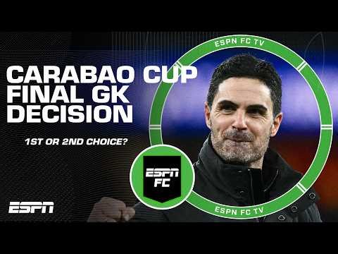 ‘PLAY YOUR BEST TEAM!’ Will Arsenal & Man City both start 2nd choice GKs in cup final? | ESPN FC