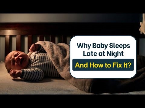 Why Baby Sleeps Late at Night? And How to Fix It
