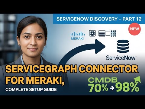 🎯 ServiceNow Discovery Series - Part 12: ServiceGraph Connector for Cisco Meraki