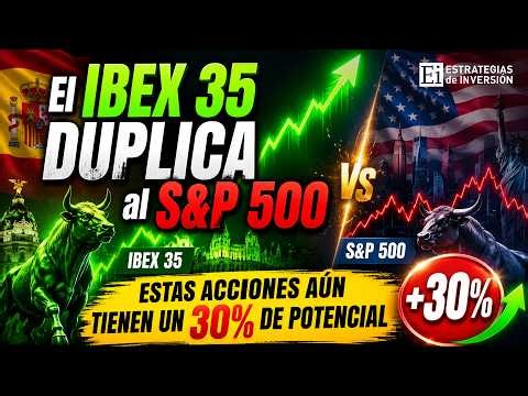 Ibex 35 duplica al S&P 500: estas acciones aún tienen un 30% de potencial | Estrategias de inversión
