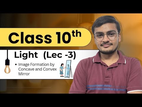 Lec - 3 | Light - Reflection and Refraction | Class - 10th | CBSE | The Phusis 