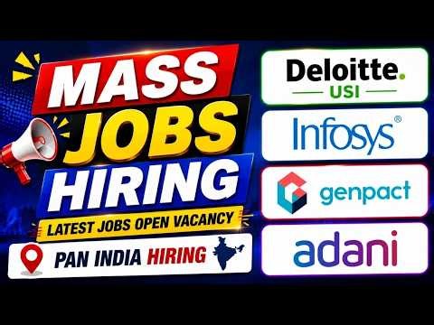 Mass Jobs Hiring | Deloitte USI, Infosys, Genpact, Adani Latest Open Jobs Vacancy