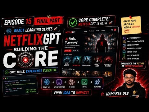 Episode 15 Final Part - NetflixGPT - Building the Core | React Learning Series 🚀 | ft. Namaste Dev