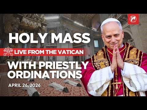LIVE | Pope Leo XIV's Holy Mass with Priestly Ordinations from the Vatican | April 26, 2026