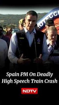 'If There Has Been Negligence, It Will Come To Light': Spain PM Says After Train Crash