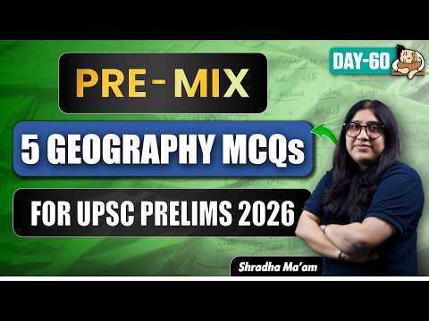 UPSC Prelims 2026 Geography PRE-MIX | 5 MCQs from Prelims Test Series to Test Your Concepts
