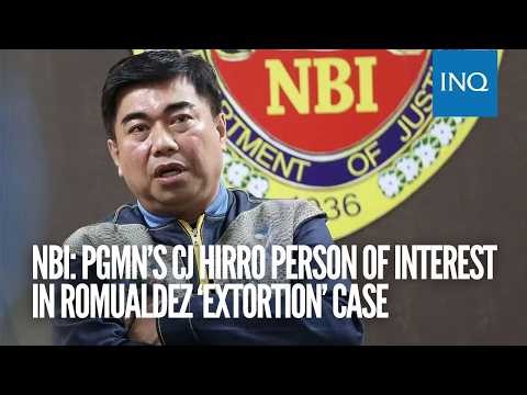 NBI: PGMN’s CJ Hirro person of interest in Romualdez ‘extortion’ case