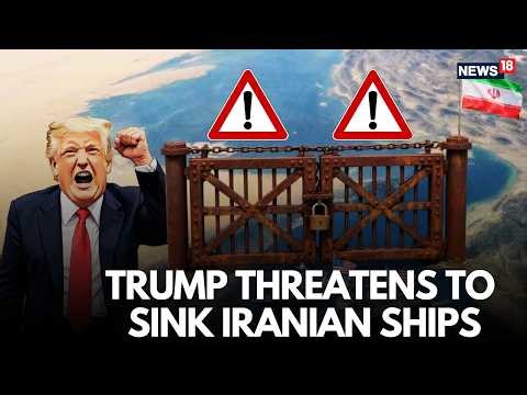 Strait Of Hormuz War | Donald Trump Threatens to Sink Iranian Ships Amid Escalating War Tensions