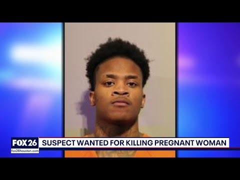 Houston suspect wanted for killing pregnant woman
