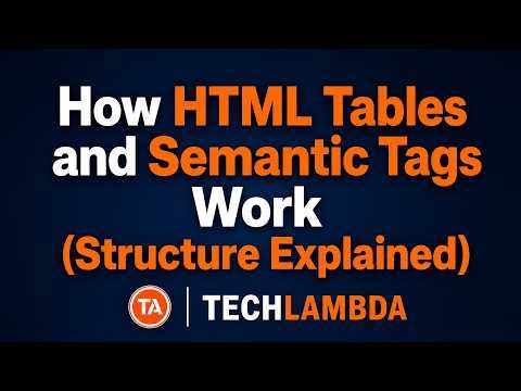 How HTML Tables and Semantic Tags Work (Structure Explained)