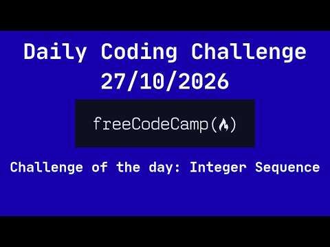 FreeCodeCamp Daily Coding Challenge: Integer Sequence - 20261027