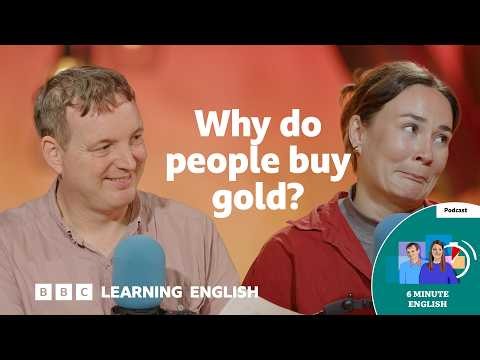 Why gold is so valuable ⏲️ 6 Minute English