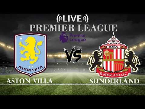 🔴Aston Villa vs Sunderland | Premier League | Live Score