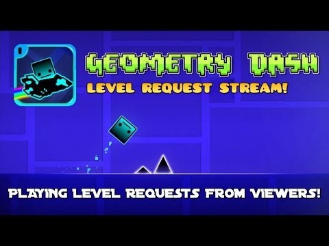 GEOMETRY DASH LEVEL REQUESTS STREAM!!!