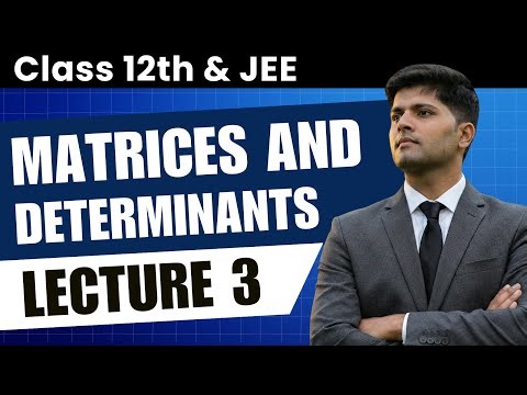 Determinants - Minors, Cofactors & Properties | JEE Maths by AIR 1 (Class 12) |Lecture 3