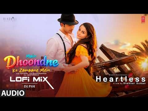 Main Dhoondne Ko Zamaane Mein Lofi Mix | Heartless | Arijit Singh | DJ PSH