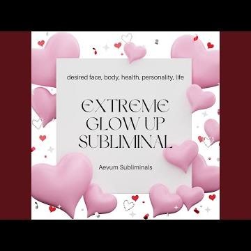 EXTREME GLOW UP SUBLIMINAL + desired face, body, health, personality, life