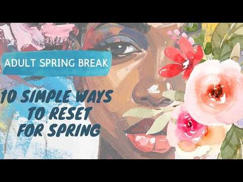 Adult Spring Break at Home: 10 Simple Ways to Reset for Spring