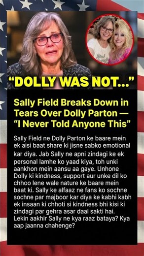 Sally Field Breaks Down in Tears Over Dolly Parton — “I Never Told Anyone This”