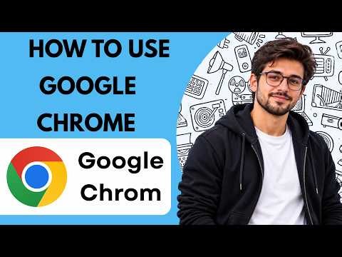 How to use Google Chrome Full Guide 2026