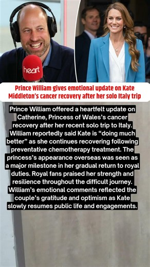 Prince William gives emotional update on Kate Middleton’s cancer recovery after her solo Italy trip