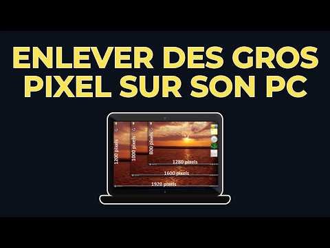Comment enlever des gros pixels sur son pc