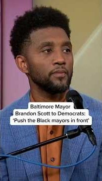 Baltimore Mayor Brandon Scott to Democrats: “Push the Black mayors in front”