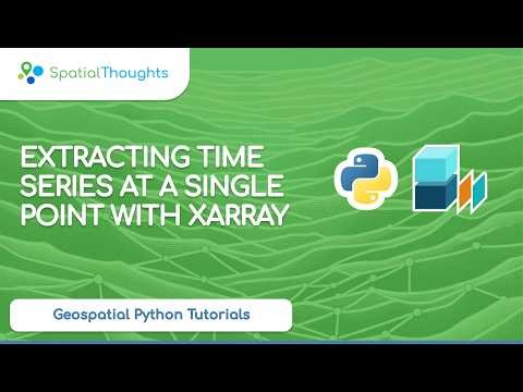 Extracting Time Series at a Single Point with Xarray (Geospatial Python Tutorials)