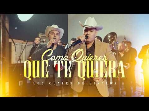 Y Como Quieres Que Te Quiera (En Vivo Con Banda Sinaloense)- Los Cuates de Sinaloa