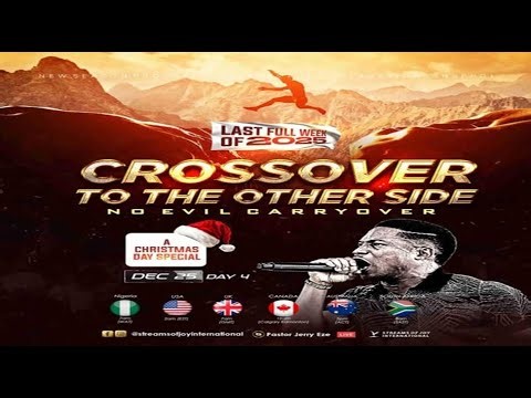 CROSSOVER TO THE OTHER SIDE [DAY 4] || CHRISTMAS DAY SPECIAL || NSPPD || 25TH DECEMBER 2025